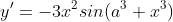 y'=-3x^2sin(a^3+x^3)