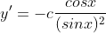 y'=-c\frac{cosx}{(sinx)^2}