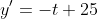 y'=-t+25