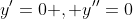 y'=0 , y''=0