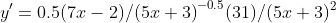 y'=0.5{(7x-2)/(5x+3)}^{-0.5}{(31)/{(5x+3)^2}}