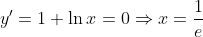 y'=1+\ln{x}=0\Rightarrow{x}=\frac{1}{e}
