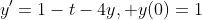 y'=1-t-4y, y(0)=1