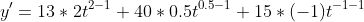 y'=13*2t^{2-1}+40*0.5t^{0.5-1}+15*(-1)t^{-1-1}