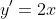 y'=2x