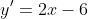 y'=2x-6