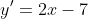 y'=2x-7