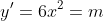 y'=6x^{2}=m