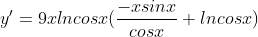 y'=9xlncosx(\frac{-xsinx}{cosx}+lncosx)