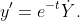 y'=e^{-t}\dot{Y}.