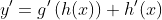 y'=g'\left(h(x)\right) h'(x)