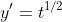 y'=t^{1/2}