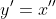 y'=x''