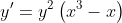 y'=y^2\left(x^3-x\right)