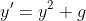 y'=y^2+g