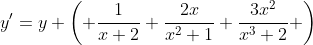 y'=y \left( \frac{1}{x+2}+\frac{2x}{x^2+1}+\frac{3x^2}{x^3+2} \right)