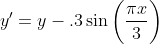 y'=y-.3\sin\bigg(\frac{\pi{x}}{3}\bigg)