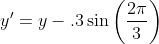 y'=y-.3\sin\bigg(\frac{2\pi}{3}\bigg)