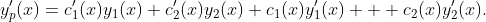 y'_p(x)=c_1'(x)y_1(x)+c_2'(x)y_2(x)+c_1(x)y_1'(x)+  c_2(x)y'_2(x).