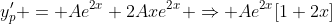 y'_p = Ae^{2x}+2Axe^{2x} \Rightarrow Ae^{2x}[1+2x]