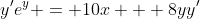 y'e^y = 10x + 8yy'