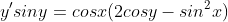 y'siny=cosx(2cosy-sin^{2}x)