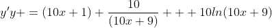y'y =(10x+1) \frac{10}{(10x+9)} + 10ln(10x+9)