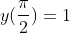 y(\frac{\pi}{2})=1