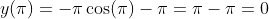 y(\pi)=-\pi\cos(\pi)-\pi=\pi-\pi=0