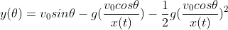 y(\theta)=v_{0}sin\theta-g(\frac{v_{0}cos\theta}{x(t)})-\frac{1}{2}g(\frac{v_{0}cos\theta}{x(t)})^2