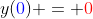 y({\color{blue}0}) = {\color{red}0}