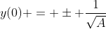 y(0) = \pm \frac{1}{\sqrt{A}}