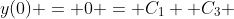 y(0) = 0 = C_{1}+ C_{3} 