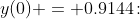 y(0) = 0.9144\!: