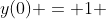 y(0) = 1 