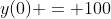 y(0) = 100