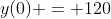y(0) = 120
