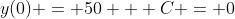 y(0) = 50 + C = 0