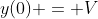 y(0) = V
