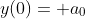 y(0)= a_0