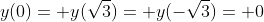 y(0)= y(\sqrt{3})= y(-\sqrt{3})= 0