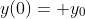 y(0)= y_0