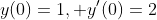y(0)=1, y'(0)=2