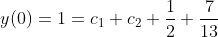 y(0)=1=c_1+c_2+\frac{1}{2}+\frac{7}{13}