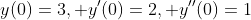y(0)=3, y'(0)=2, y''(0)=1