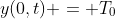 y(0,t) = T_0