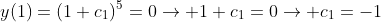 y(1)=(1+c_1)^5=0\rightarrow 1+c_1=0\rightarrow c_1=-1