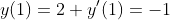 y(1)=2 y'(1)=-1