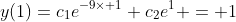 y(1)=c_1e^{-9\times 1}+c_2e^1 = 1