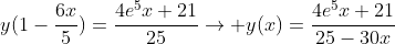 y(1-\frac{6x}{5})=\frac{4e^5x+21}{25}\rightarrow y(x)=\frac{4e^5x+21}{25-30x}